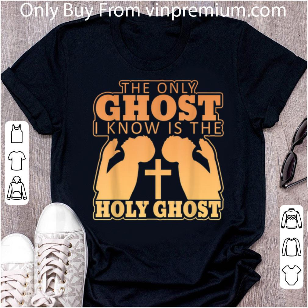 Top The Only Ghost I Know Is The Holy Ghost Cross shirt 7