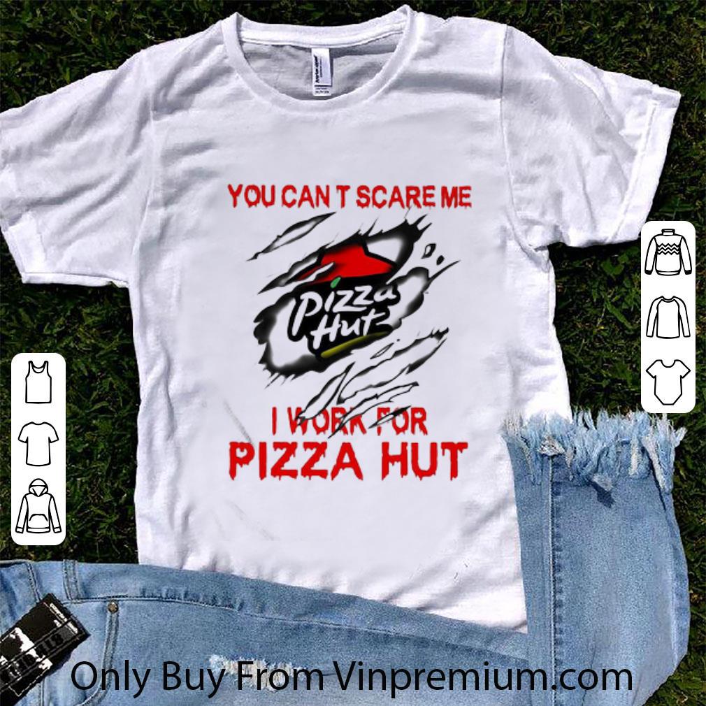 Great You Can’t Scare Me I Work For Pizza Hut shirt 6