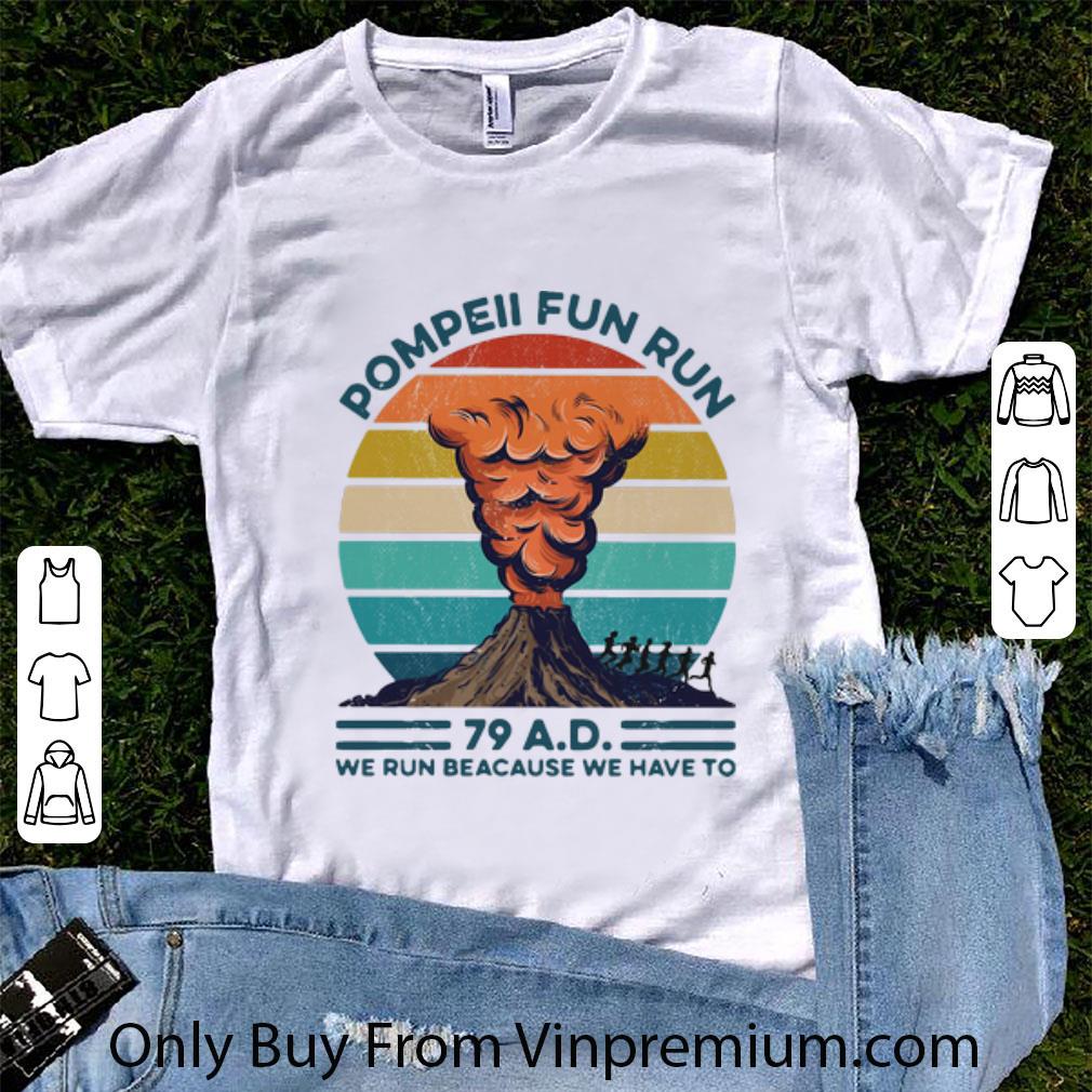 Awesome Vintage Pompeii Fun Run 79 AD We Run Because We Have To shirt 7