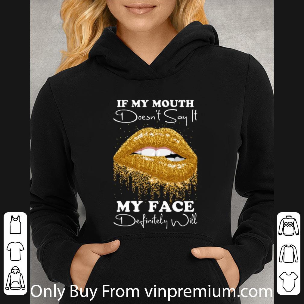 Top Golden Lips If My Mouth Doesn't Say It My Face Definitely Will shirt