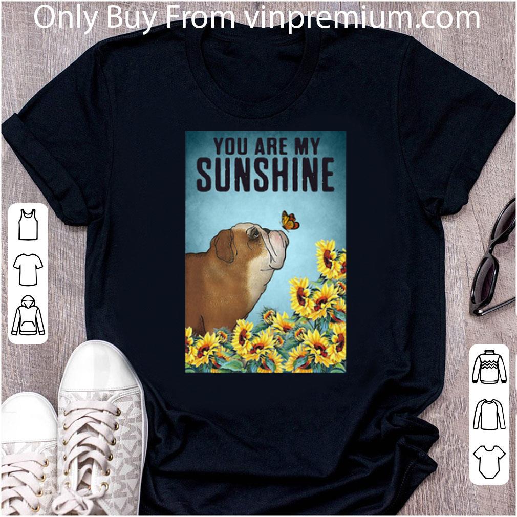 Premium Sunflowers English Bulldog You Are My Sunshine shirt 7