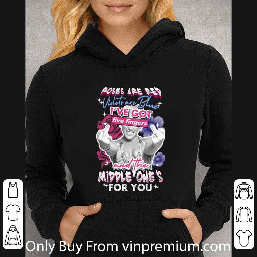 Nice Pink Roses Are Red Violets Are Blue I've Got Five Fingers shirt