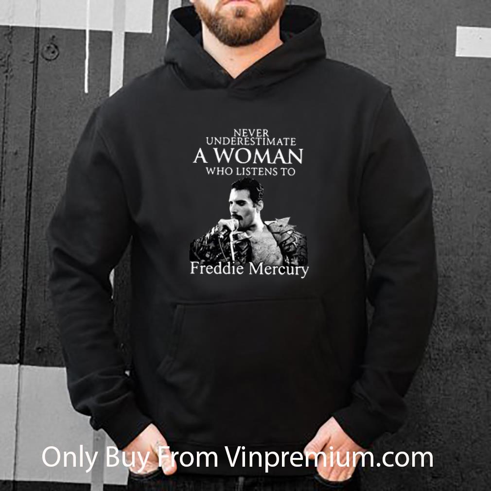 Nice Never Underestimate A Woman Who Listens To Freddie Mercury shirt