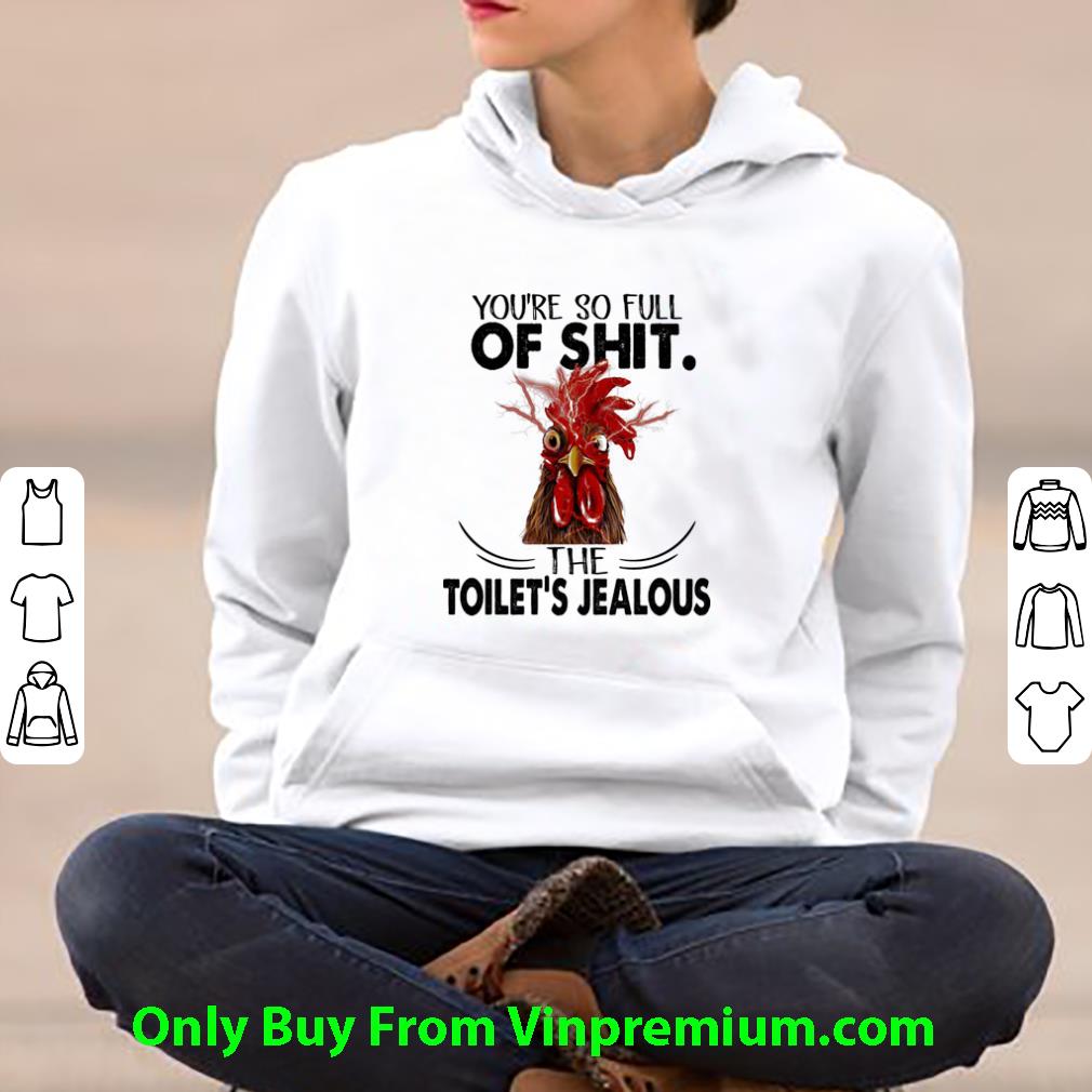Top Rooster You're So Full Of Shit The Toilet's Jealous shirt