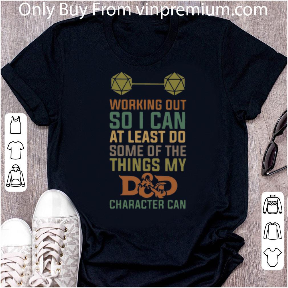Great Working Out So I Can At Least Do Some Of The Things My Dad Character Can shirt 6