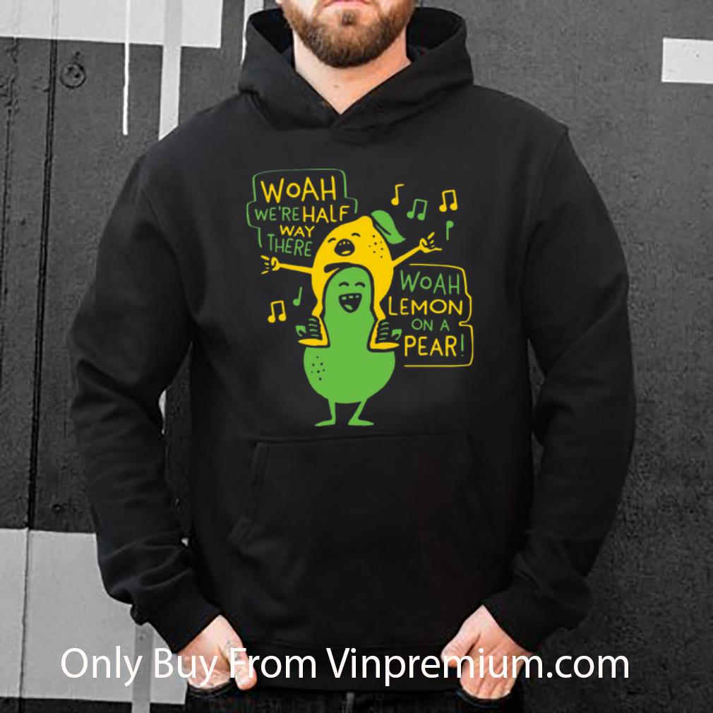 Official Woah We’re Halfway There Woah Lemon On Pear shirt