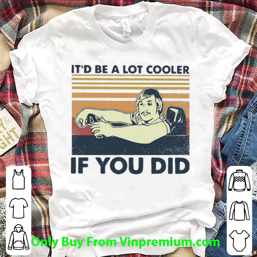 Pretty Vintage David Wooderson It’d Be A Lot Cooler If You Did shirt 7