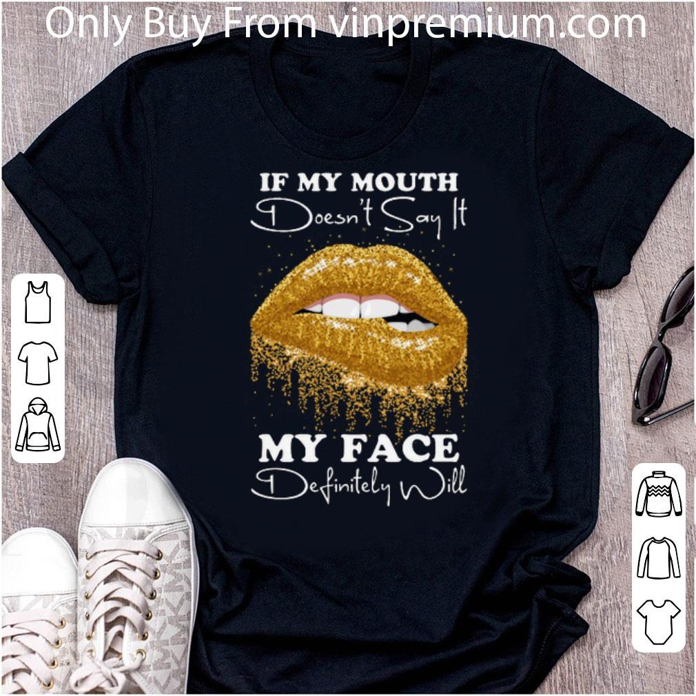 Top Golden Lips If My Mouth Doesn't Say It My Face Definitely Will shirt 6