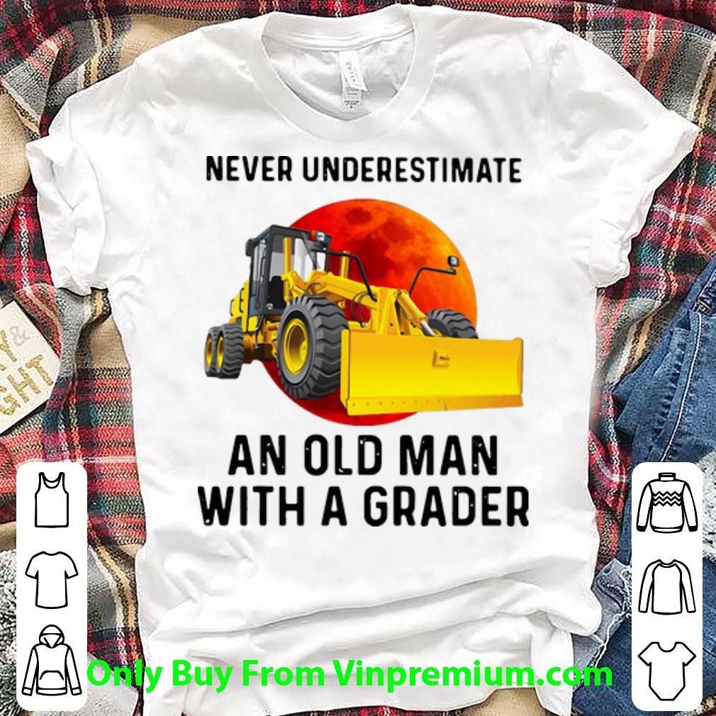 Hot Never Underestimate An Old Man With A Grader shirt 7
