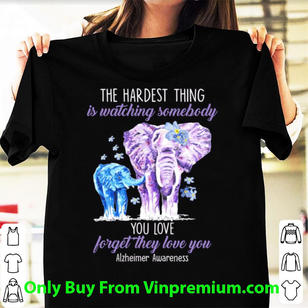 Awesome Elephants The Hardest Thing Is Watching Somebody Alzheimer Awareness shirt 7