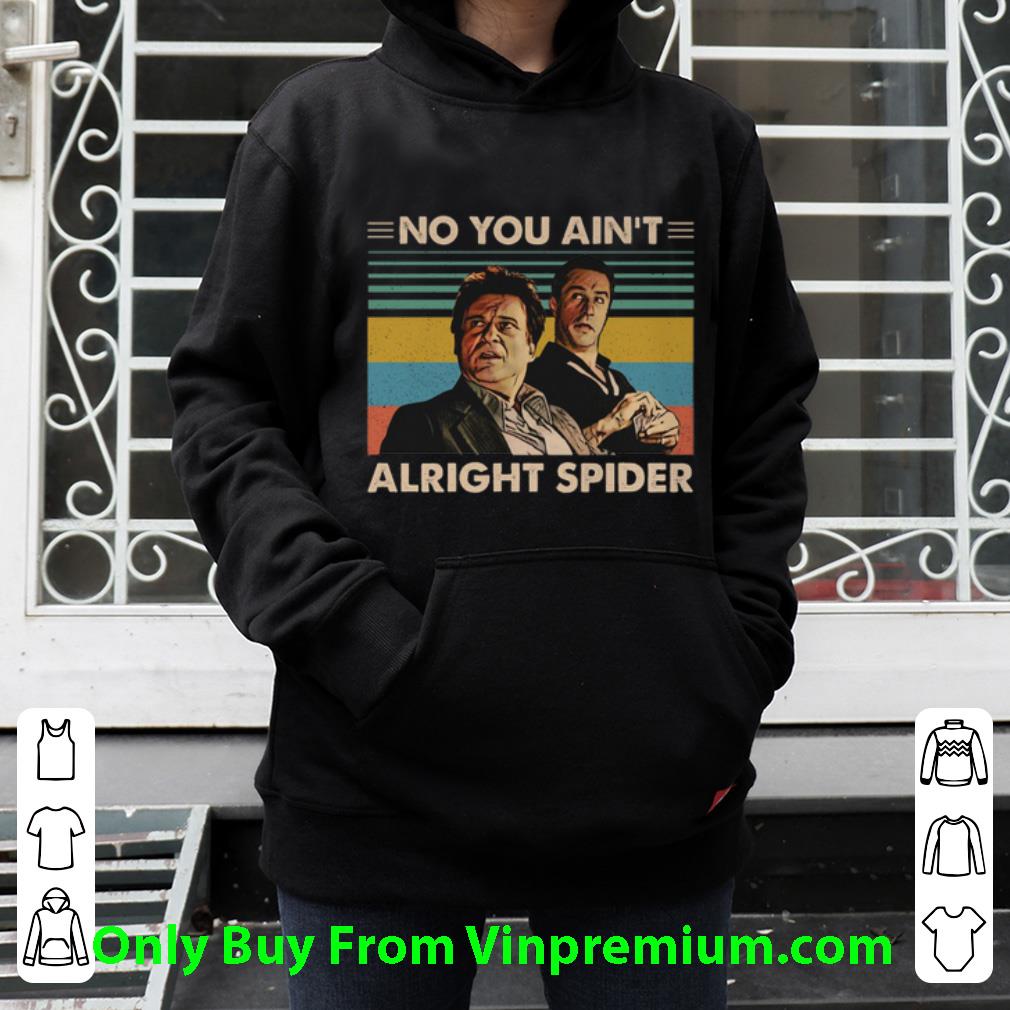 Hot Goodfellas No You Ain't Alright Spider Vintage shirt