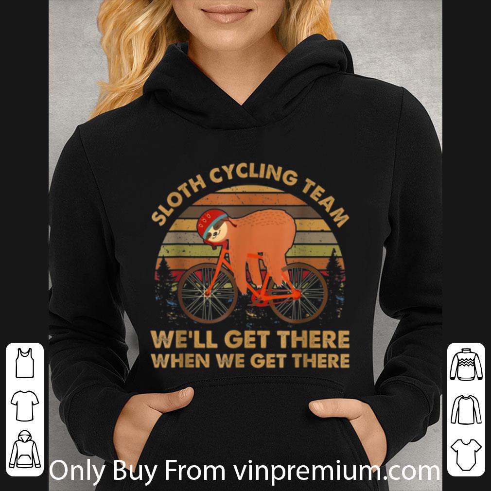Great Vintage Sloth Cycling Team We'll Get There When We Get There shirt
