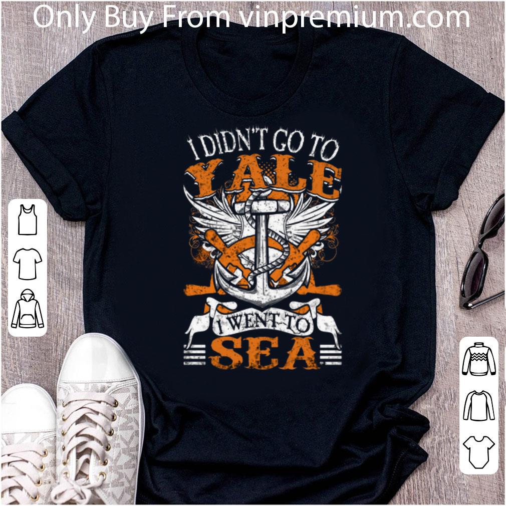 Top Us Navy I Didn't Go To Yale I Went To Sea shirt 7