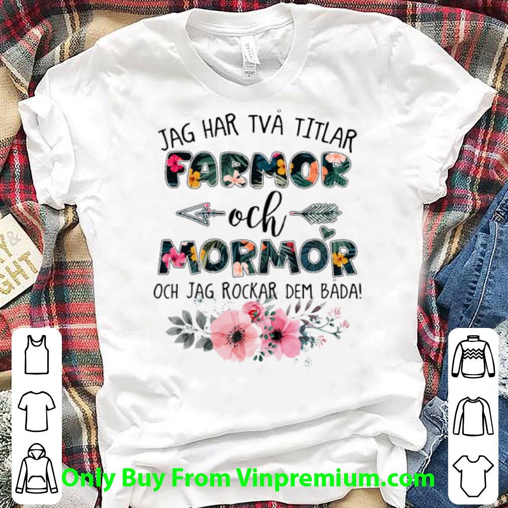 Top Flower Jag Har Tva Titlar Farmor Och Mormor Och Jag Rockar Dem Bada shirt 6