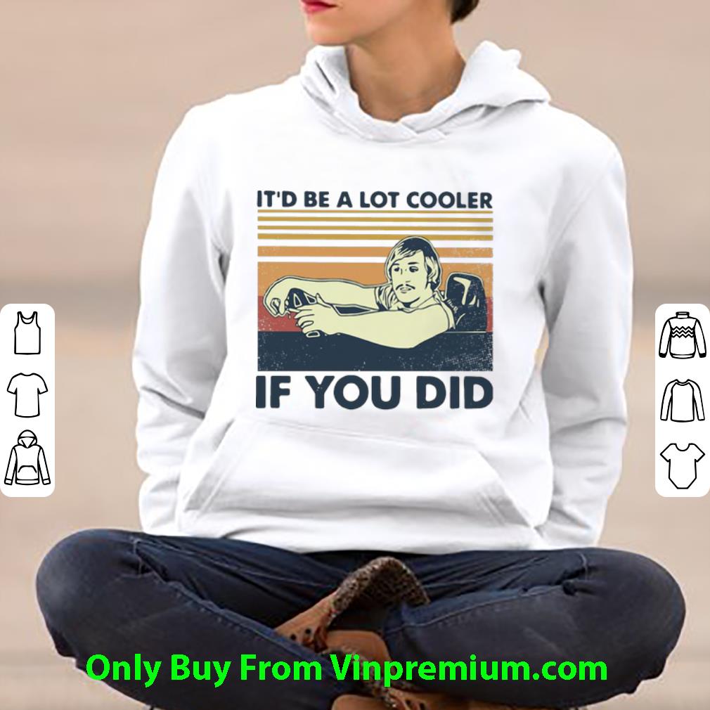 Pretty Vintage David Wooderson It’d Be A Lot Cooler If You Did shirt