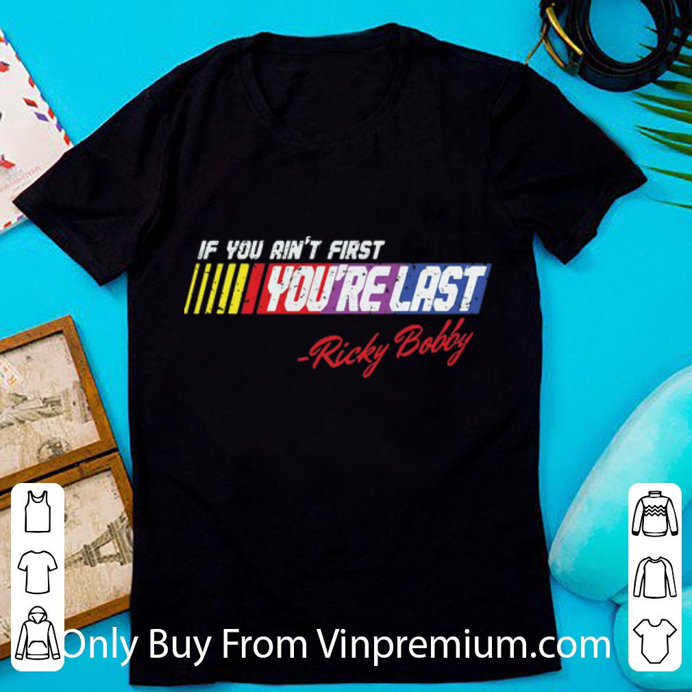 Top If You Ain’t First You’re Last Ricky Bobby shirt 7