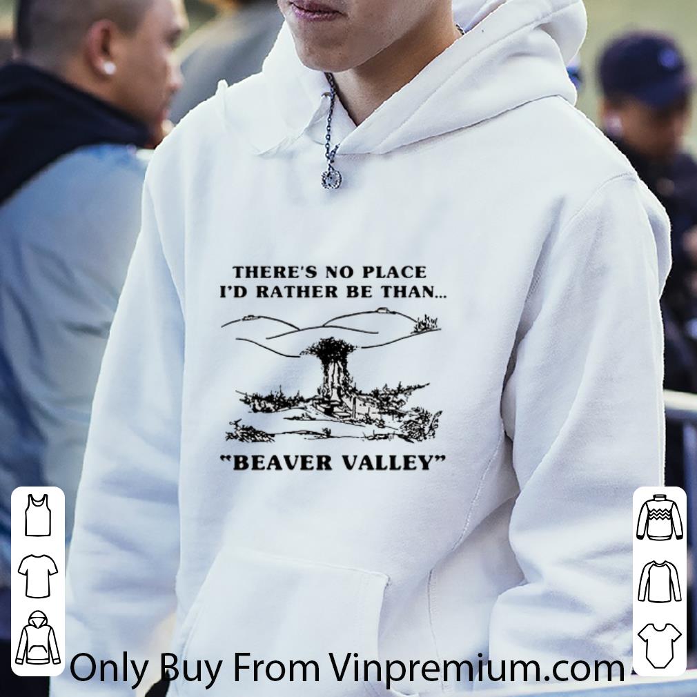 Awesome There's No Place I'd Rather Be Than Beaver Valley shirt