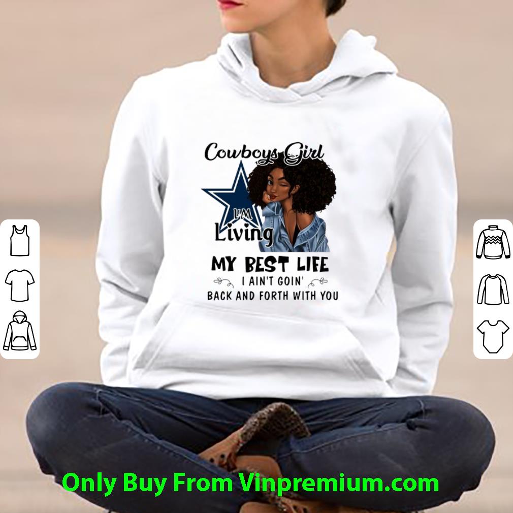 Great Dallas Cowboys Girl I'm Living My Best Life I Ain't Goin' Back shirt