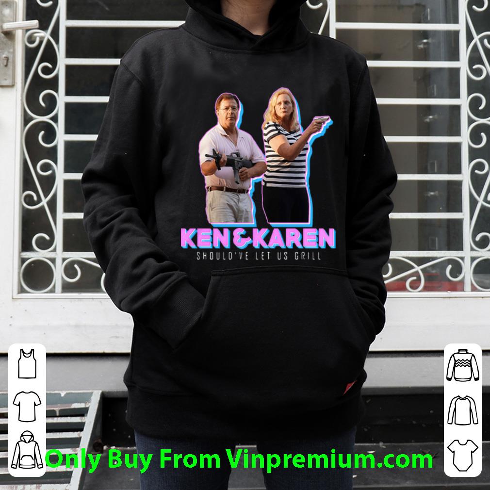 Original Ken And Karen Should’ve Let Us Grill shirt