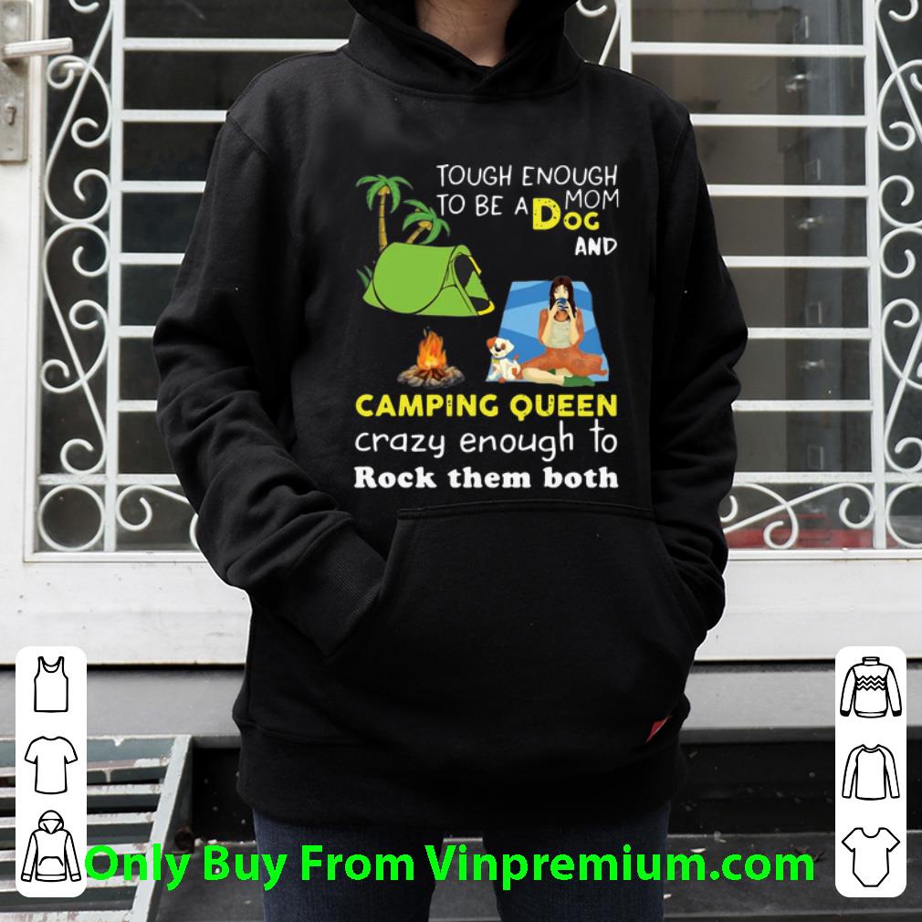 Awesome Tough Enough To Be A Dog Mom And Camping Queen Crazy Enough shirt