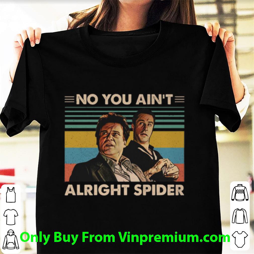 Hot Goodfellas No You Ain't Alright Spider Vintage shirt 7