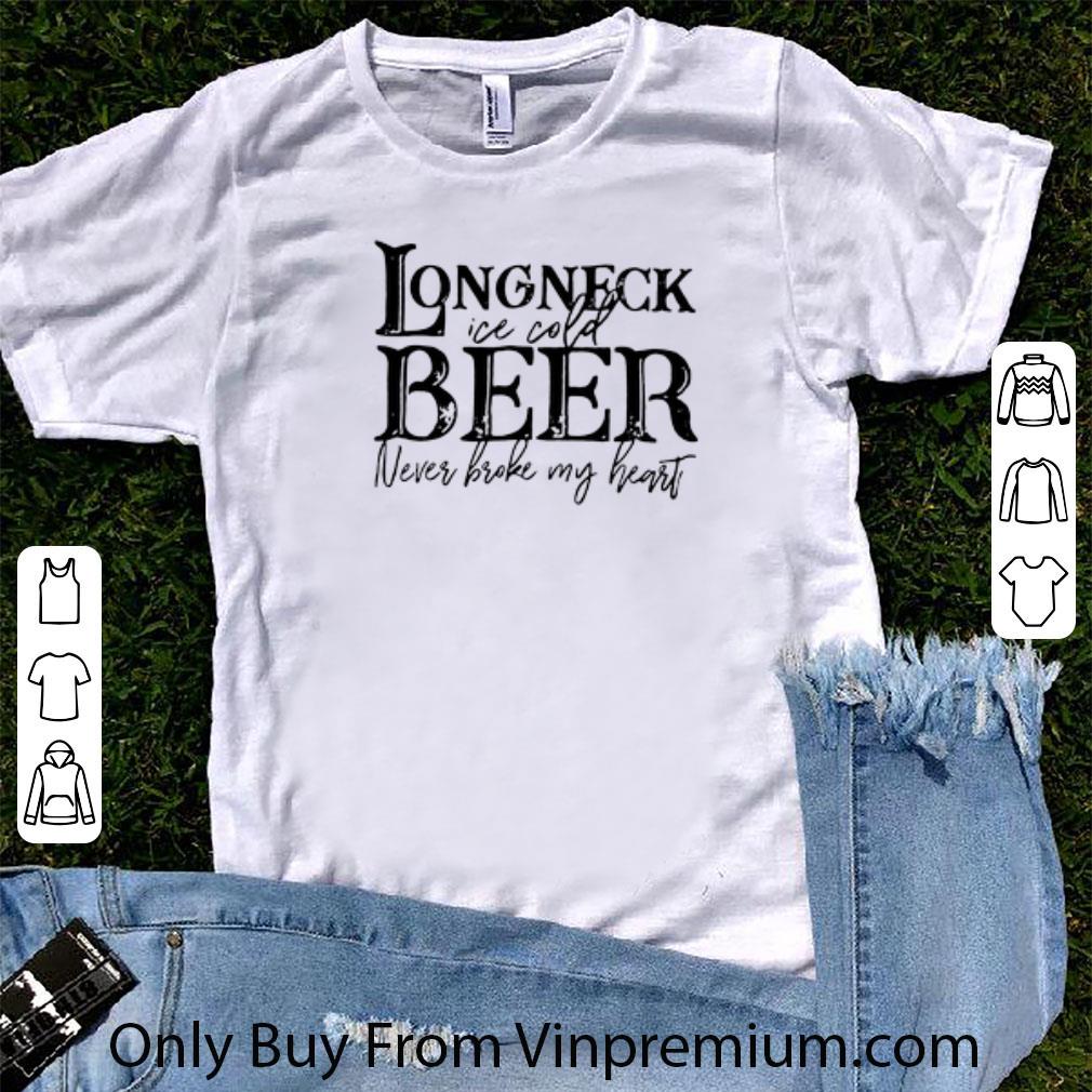 Awesome Long Neck Ice Cold Beer Never Broke My Heart shirt 7
