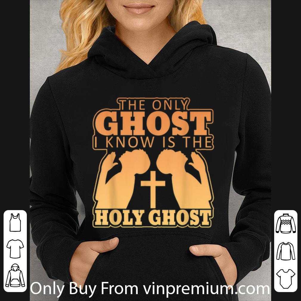 Top The Only Ghost I Know Is The Holy Ghost Cross shirt