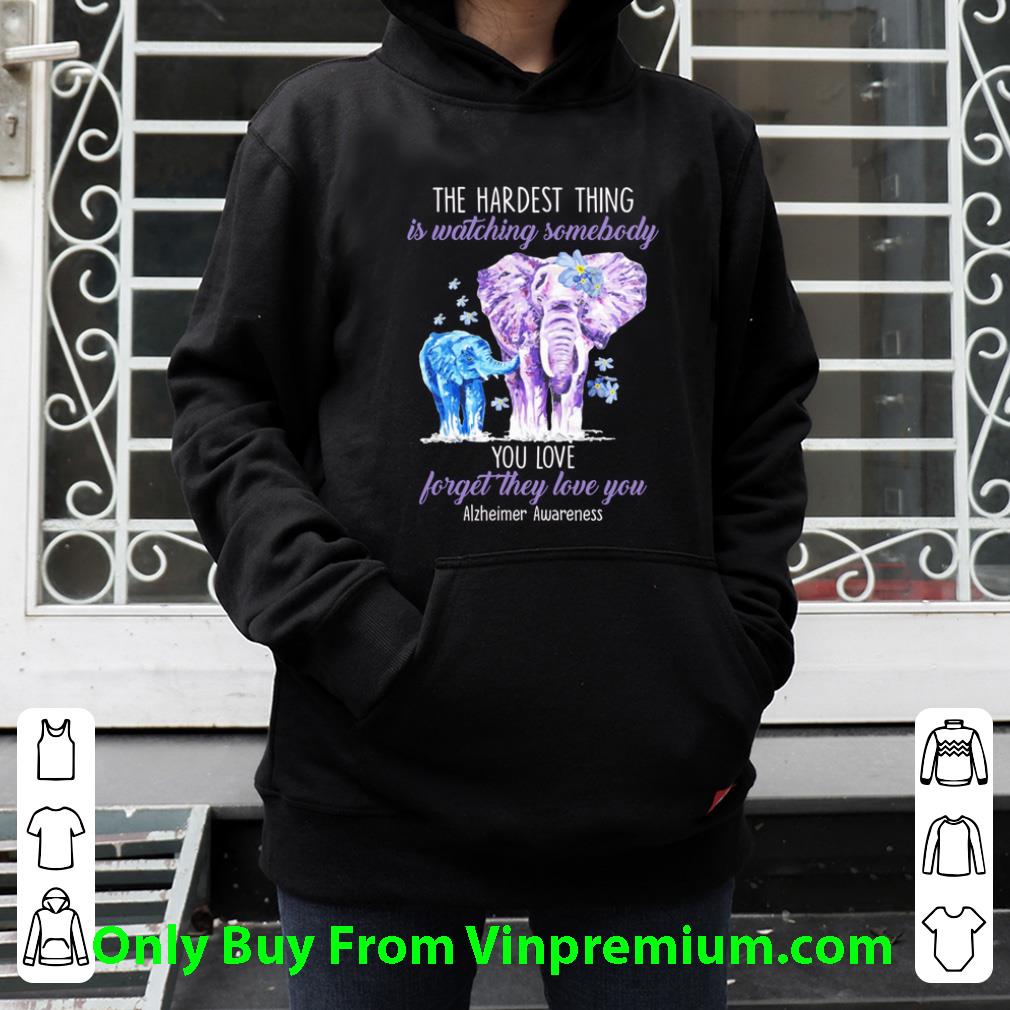 Awesome Elephants The Hardest Thing Is Watching Somebody Alzheimer Awareness shirt