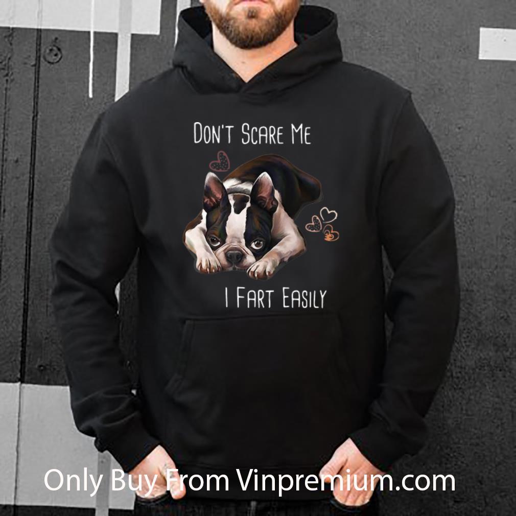Nice Boston Terrier Don’t Scare Me I Fart Easily Dog Lovers shirt