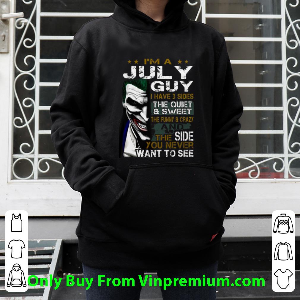 Nice Joker I'm A July Guy I Have 3 Sides The Quiet & Sweet The Funny shirt