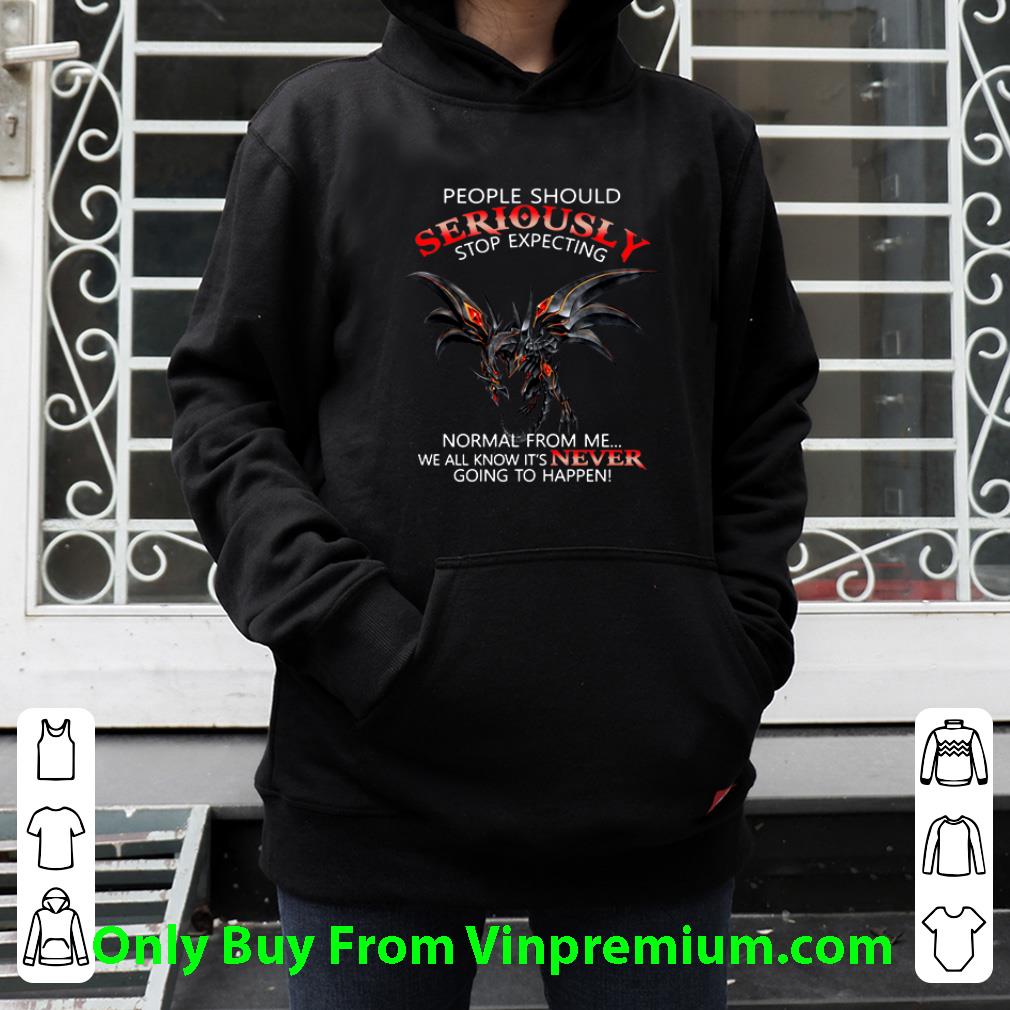 Top Red Eye Dragon People Should Seriously Stop Expecting Normal From Me shirt