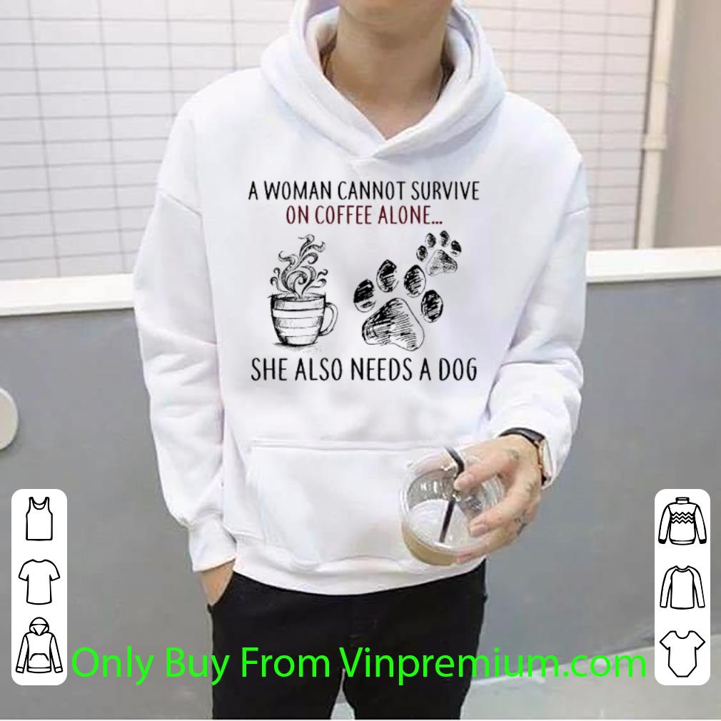 Pretty A Woman Cannot Survive On Coffee Alone She Also Needs A Dog Paw shirt