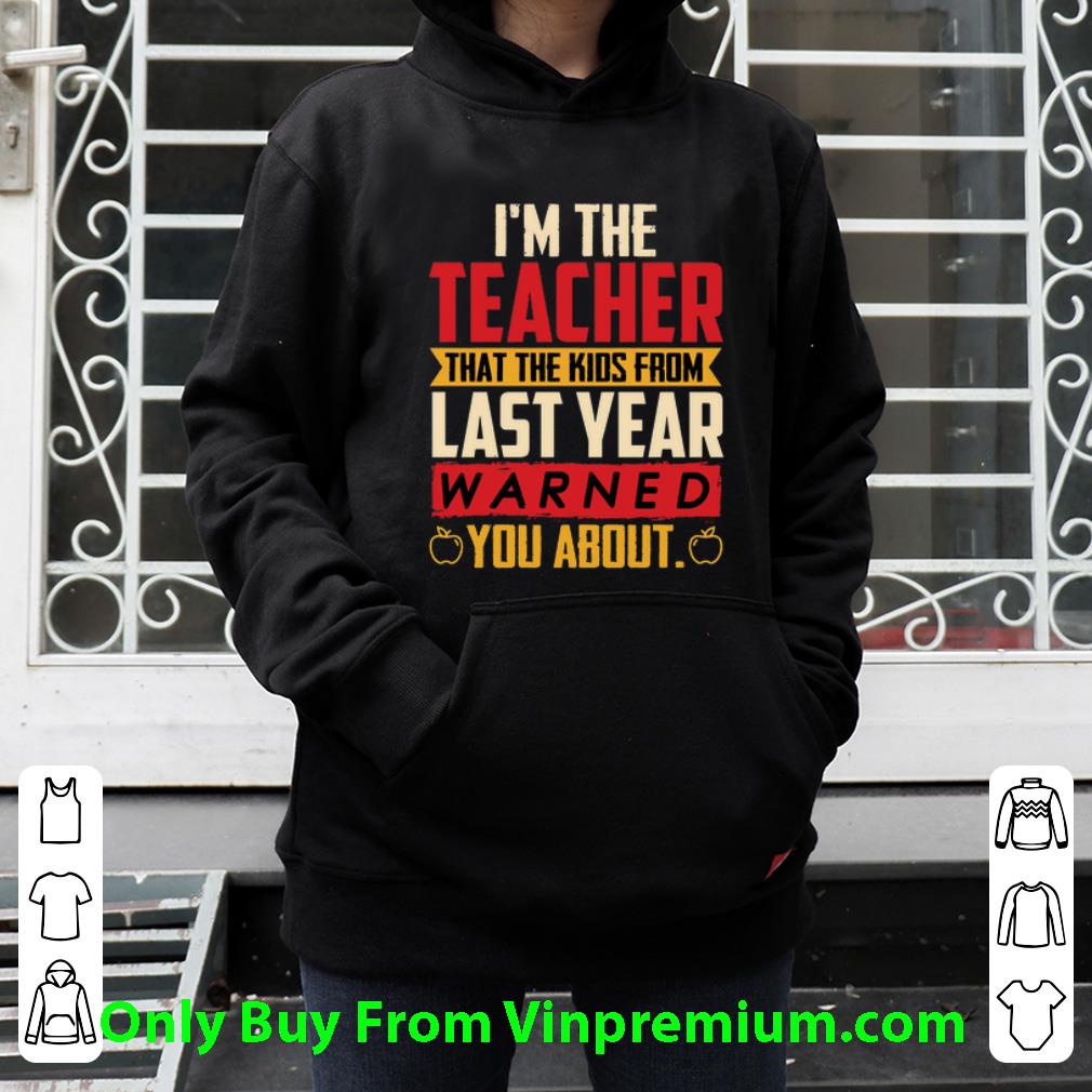 Hot I'm The Teacher That The Kids From Last Year Warned You About shirt