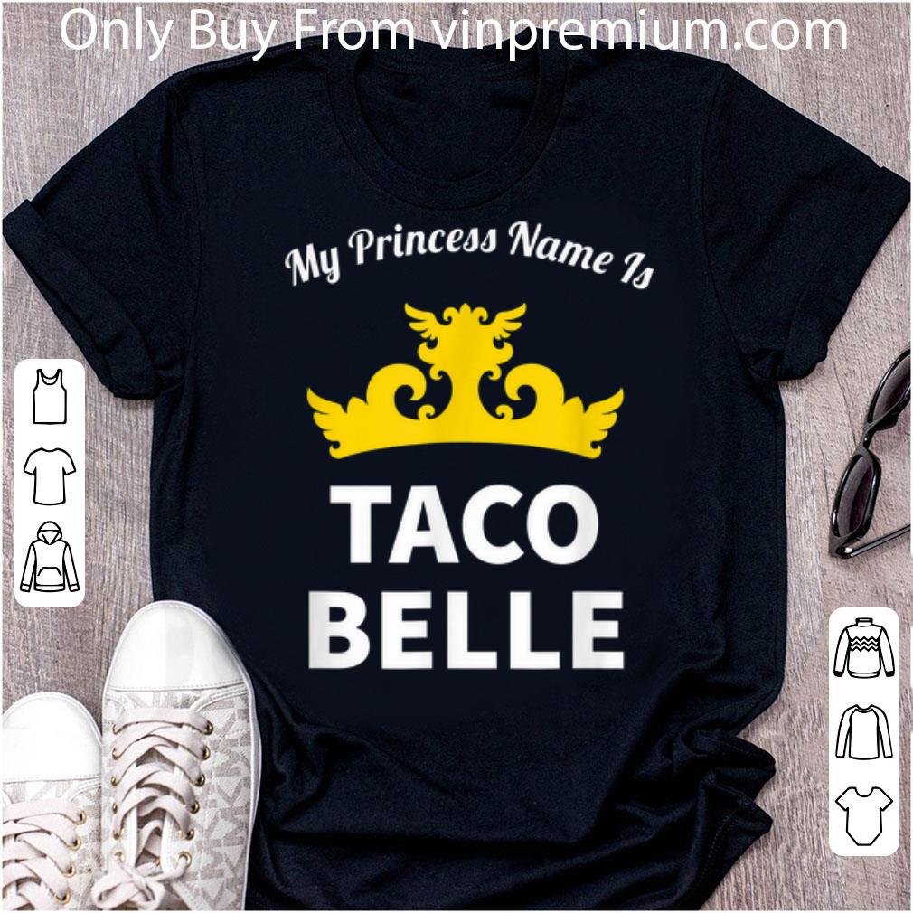 Official My Princess Nam Is Taco Belle shirt 7