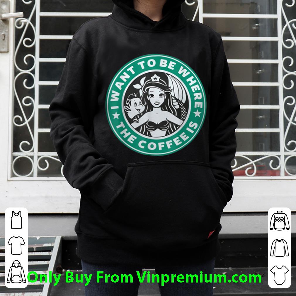 Nice I Want To Be Where The Coffee Is The Little Mermaid Starbucks Style shirt