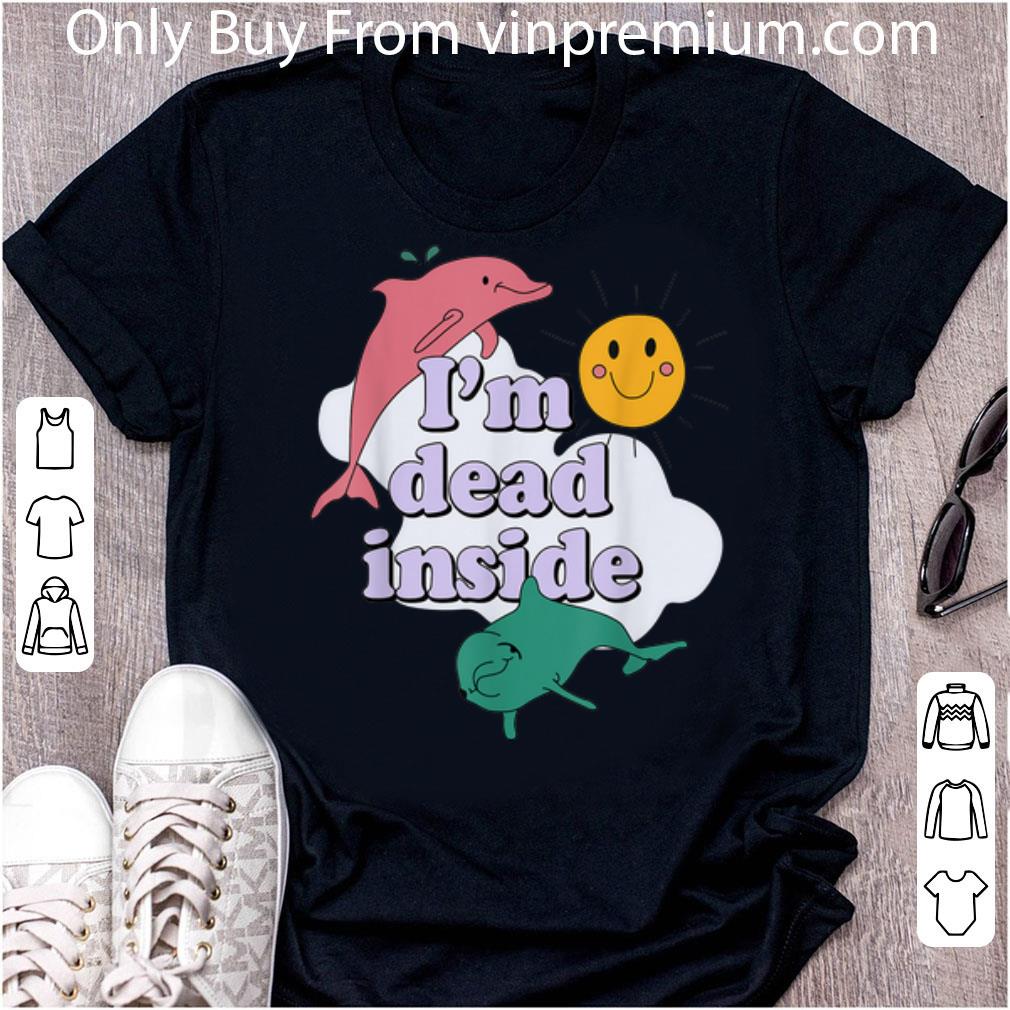 Official I'm dead inside Dolphin shirt 7