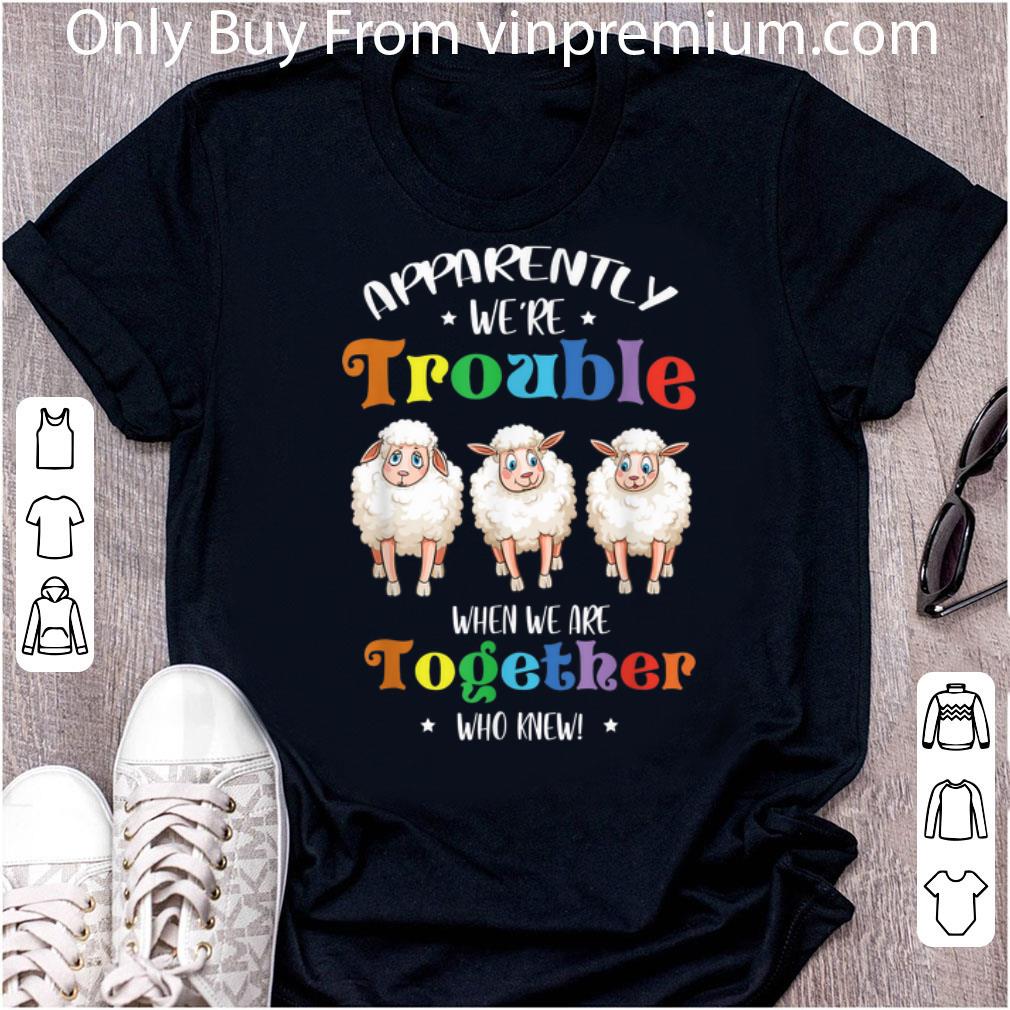 Official Apparently We're Trouble When We Are Together Sheep shirt 6