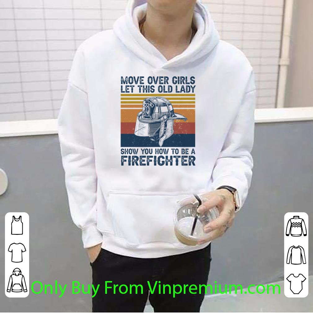 Great Vintage Move Over Girls Let This Old Lady Show You How To Be A Firefighter shirt