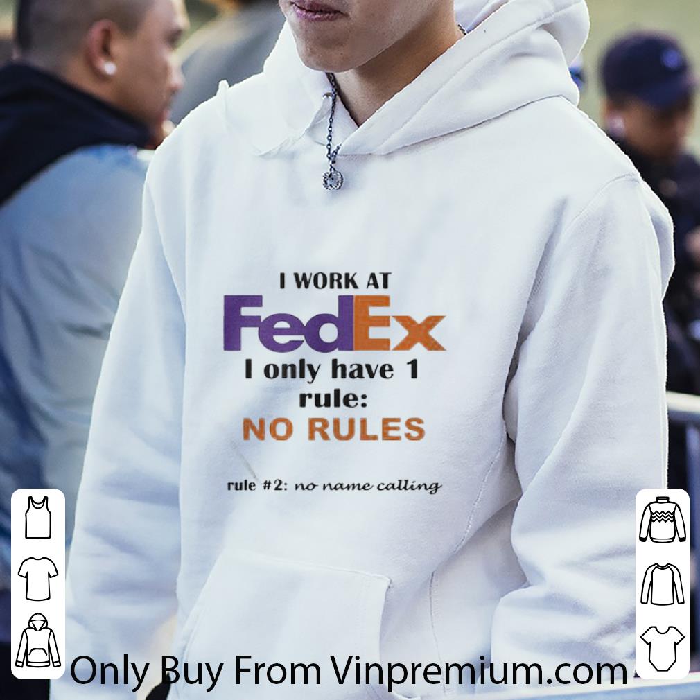 Pretty I Work At Fedex I Only Have 1 Rule No Rules No Name Calling shirt