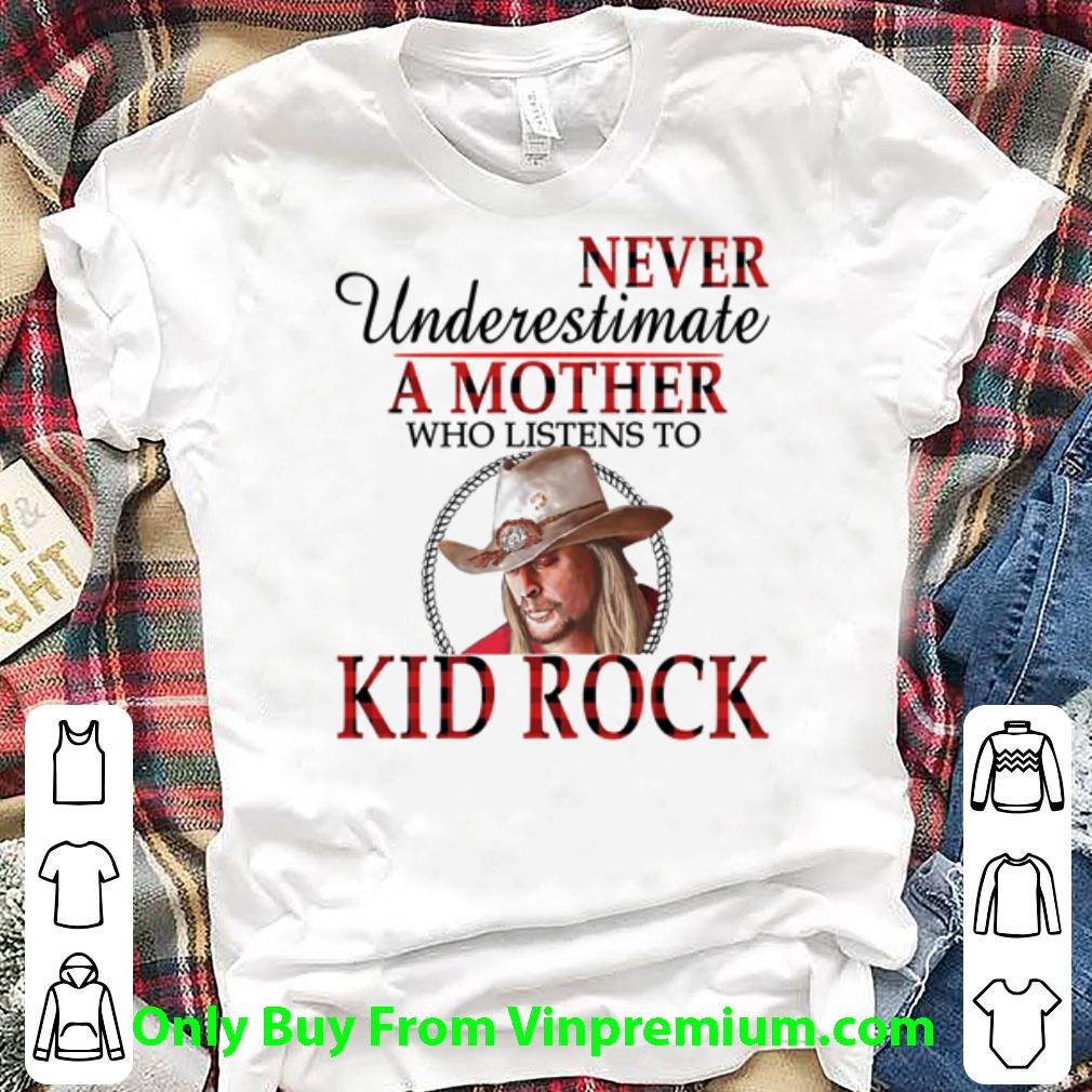 Original Never Underestimate A Mother Who Listens To Kid Rock shirt 7