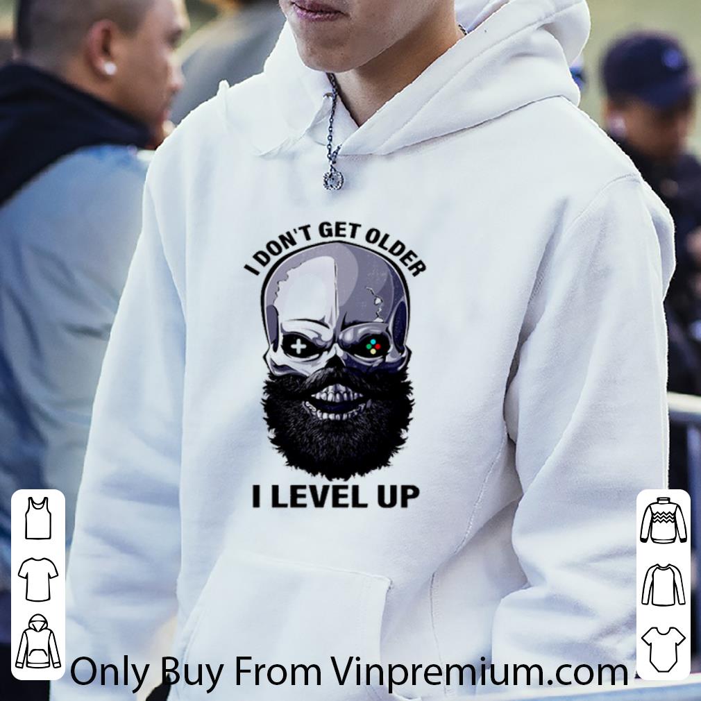 Official Beard Skull I Don’t Get Older I Level Up shirt 7 Official Beard Skull I Don’t Get Older I Level Up shirt