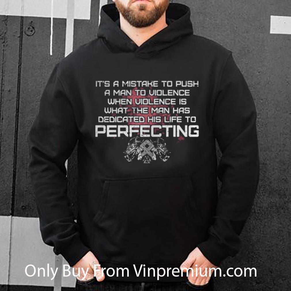 Top Wolf It’s A Mistake To Push A Man To Violence Perfecting shirt
