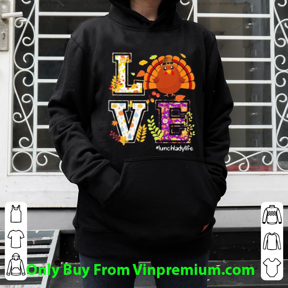 Original Turkey Love Lunch Lady Life Thanksgiving shirt 7 Original Turkey Love Lunch Lady Life Thanksgiving shirt