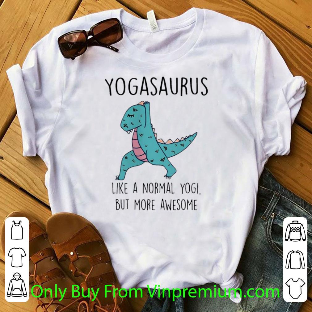 Top Dinosaur T-rex Yogasaurus Like A Normal Yogi But More Awesome shirt 6