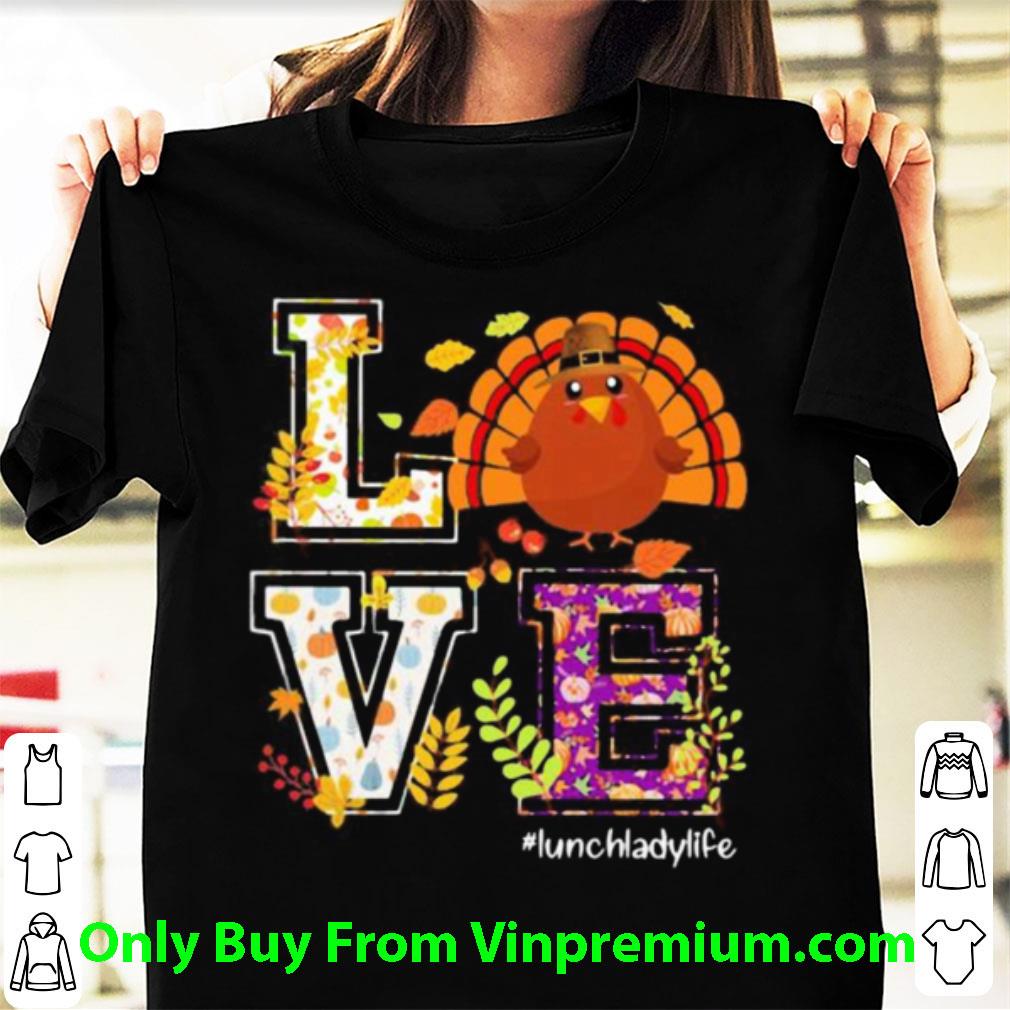 Original Turkey Love Lunch Lady Life Thanksgiving shirt 7