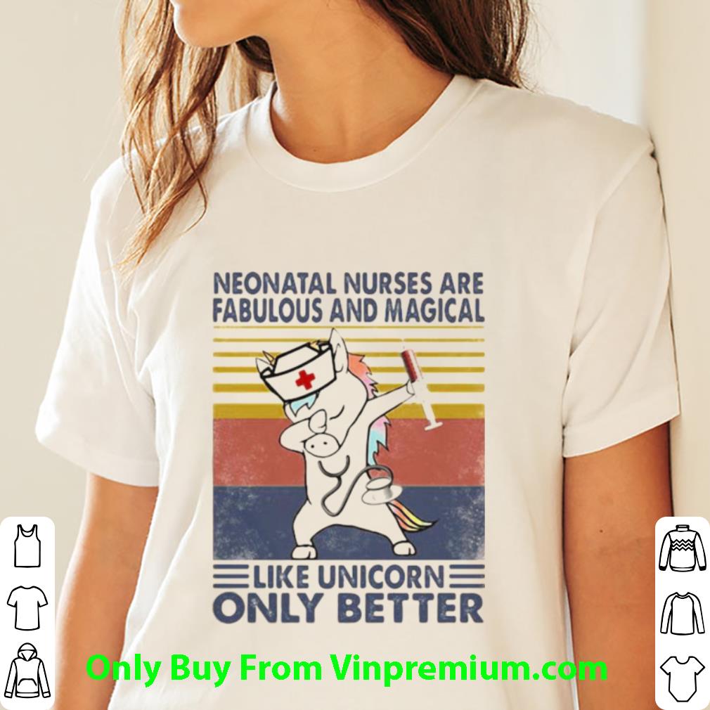 Original Vintage Neonatal Nurses Are Fabulous And Magical Like Unicorn Only Better shirt 3