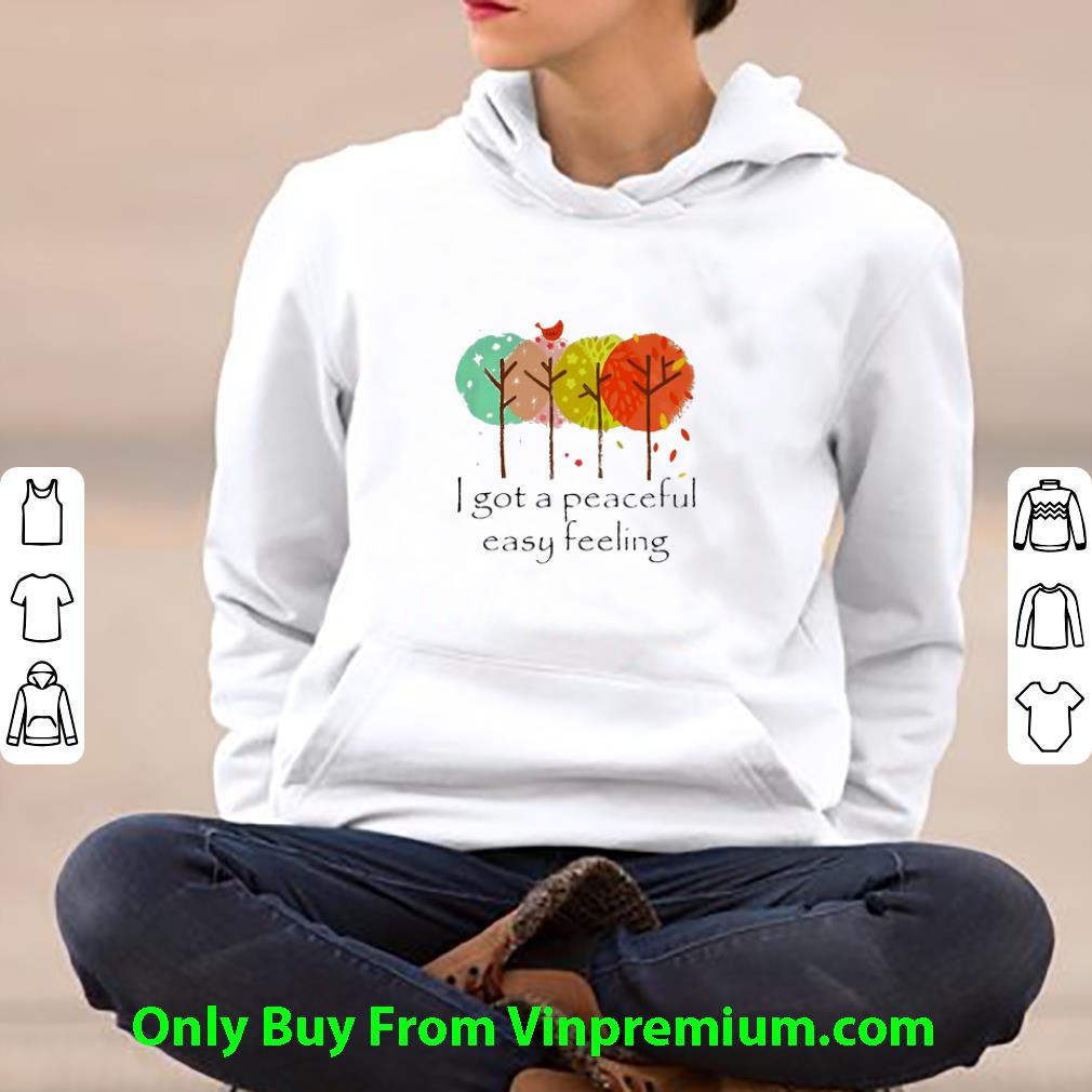 Premium I Got A Peaceful Easy Feeling Trees Color Bird shirt