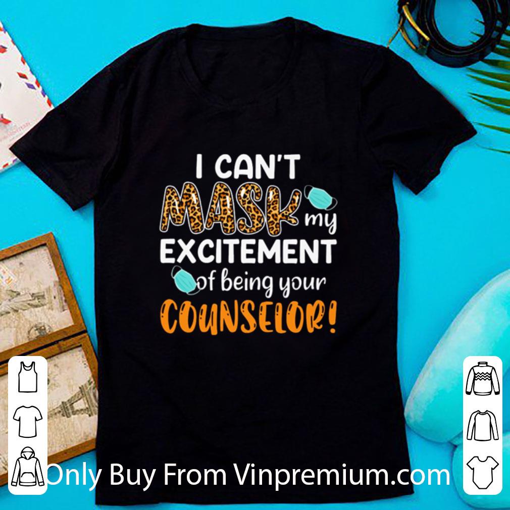 Top I Can’t Mask My Excitement Of Being Your Counselor shirt 6