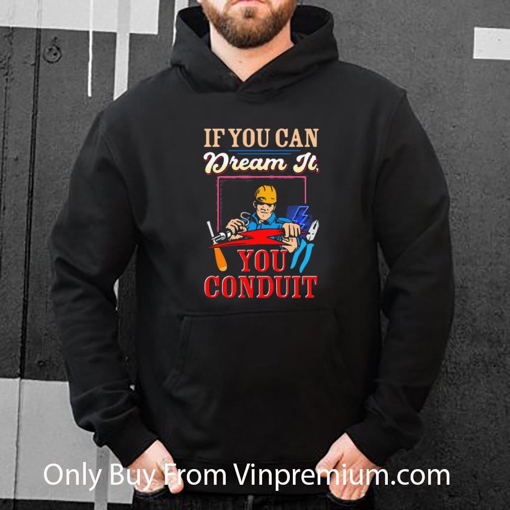 Great If You Can Dream It You Conduit shirt