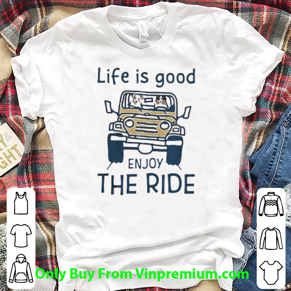 Nice Australian Shepherd Life Is Good Enjoy The Ride Yellow Car shirt 6